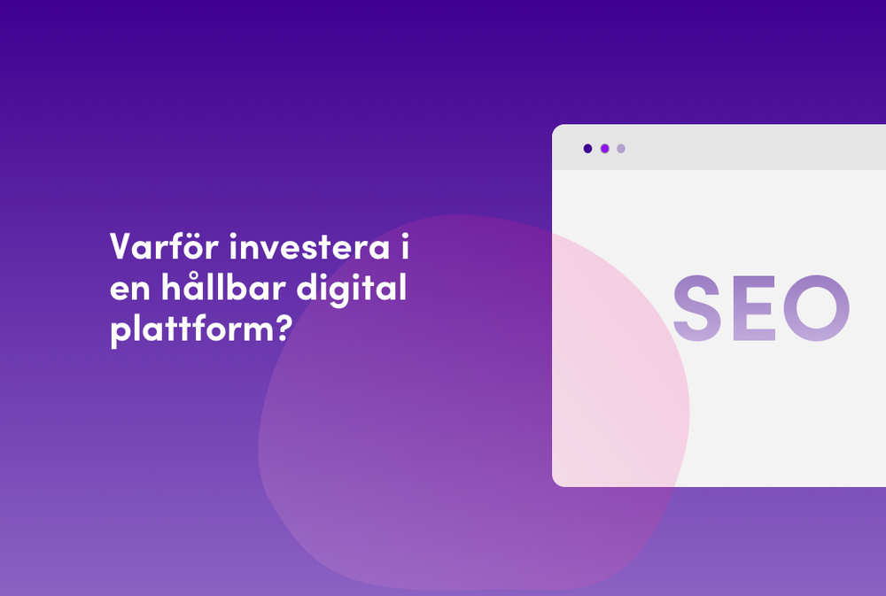 Varför investera i en hållbar digital plattform?